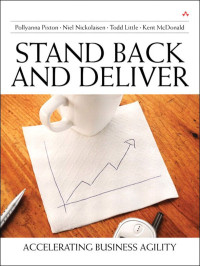 Pollyanna Pixton & Niel Nickolaisen & Todd Little & Kent McDonald & Jim Lewis — Stand Back and Deliver: Accelerating Business Agility (Roni Dover's Library)