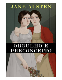 JANE AUSTEN — ORGULHO E PRECONCEITO