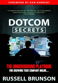 Russell Brunson [Brunson, Russell] — DotCom Secrets: The Underground Playbook for Growing Your Company Online
