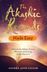 Sandra Anne Taylor — The Akashic Records - Access the Greatest Source of Information to Empower Your Life