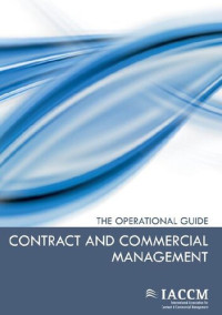 International Association for C Management(IACCM) [Management, International Association for C] — Contract and Commercial Management - The Operational Guide (IACCM Series. Business Management)