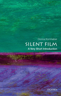 Donna Kornhaber — Silent Film: A Very Short Introduction