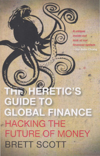 Brett Scott — The Heretic's Guide to Global Finance