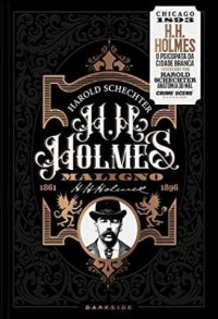 Harold Schechter — H. H. Holmes: Maligno, O Psicopata da Cidade Branca