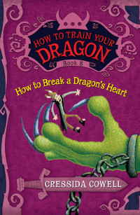 Cressida Cowell — How to Train Your Dragon: How to Break a Dragon's Heart