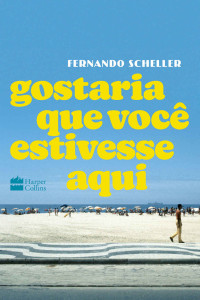 Fernando Scheller — Gostaria que você estivesse aqui
