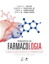 David E. Golan, Armen H. Tashjian, Jr., Ehrin J. Armstrong e April W. Armstrong — Princípios de Farmacologia - A Base Fisiopatológica da Farmacologia, 3.ª edição