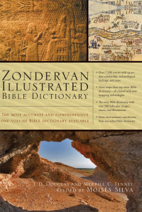 J. D. Douglas & Merrill C. Tenney & Moises Silva [Douglas, J. D. & Tenney, Merrill C. & Silva, Moises] — Zondervan Illustrated Bible Dictionary