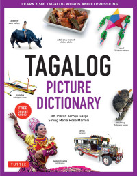 Jan Tristan Gaspi, Sining Maria Rosa Marfori — Tagalog Picture Dictionary • Learn 1500 Tagalog Words and Expressions • The Perfect Resource for Visual Learners of All Ages