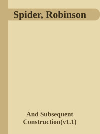 And Subsequent Construction(v1.1) — Spider, Robinson