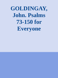 John Goldingay — GOLDINGAY, John. Psalms 73-150 for Everyone