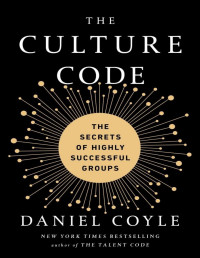Daniel Coyle — The Culture Code: The Secrets of Highly Successful Groups