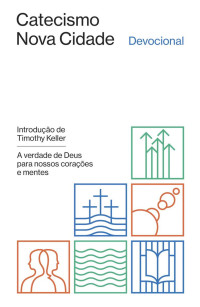 Keller, Tim & Collin Hansen — Devocional do Catecismo Nova Cidade: a verdade de Deus para nossos corações e mentes