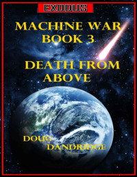 Doug Dandridge [Dandridge, Doug] — Exodus - Machine War - Book 3 - Death From Above