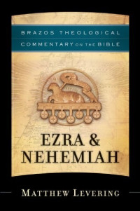 Matthew Levering [Levering, Matthew] — Ezra & Nehemiah (Brazos Theological Commentary on the Bible)