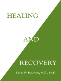 David R. Hawkins, M.d., Ph.d. — Healing and Recovery