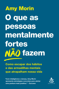 Amy Morin — O que as pessoas mentalmente fortes não fazem