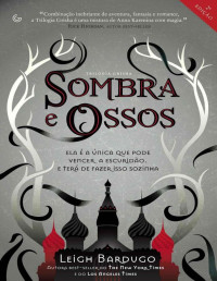 Leigh Bardugo [Bardugo, Leigh] — Sombra e Ossos