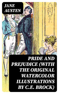 Jane Austen — Pride and Prejudice (with the original watercolor illustrations by C.E. Brock)