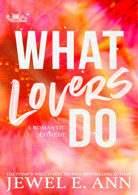Unknown — Microsoft Word - What Lovers Do - Jewel E. Ann.docx