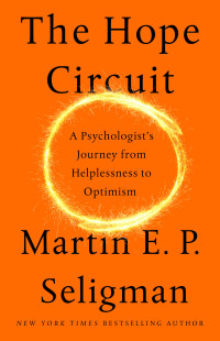 Martin E. P. Seligman — The Hope Circuit