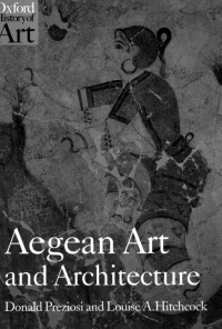 Preziosi, Donald, Hitchcock, Louise A. — Aegean Art and Architecture (Oxford History of Art)