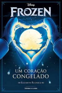 Elizabeth Rudnick — Frozen: Um coração congelado