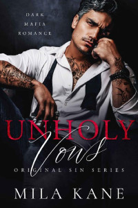 Mila Kane — Unholy Vows: A Dark Mafia Romance (Original Sin Series Book 1)