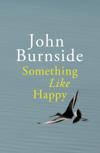 John Burnside — Something Like Happy