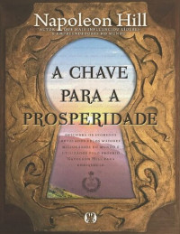 Napoleon Hill — A chave para a prosperidade