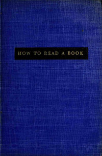 Mortimer Jerome Adler — How to read a book; the art of getting a liberal education