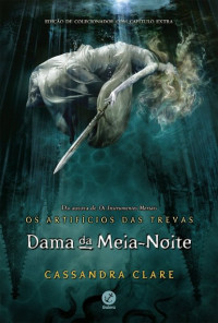 Cassandra Clare — (Os Artifícios das Trevas 1) Dama da Meia-Noite