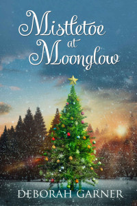 Deborah Garner — Mistletoe at Moonglow (The Moonglow Christmas Series 1)