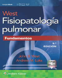 John B. West & Andrew M. Luks [West, John B.] — Fisiopatología pulmonar. Fundamentos, 9a edición (Spanish Edition)