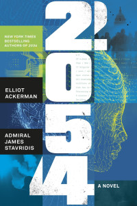 Elliot Ackerman, Admiral James Stavridis — 2054: A Novel