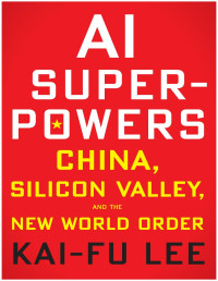 Kai-Fu Lee — AI Superpowers