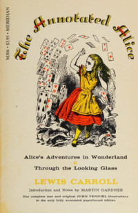 Lewis Carroll, Martin Gardner — The Annotated Alice: Alice's Adventures in Wonderland & Through the Looking-Glass