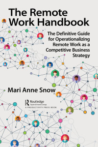 Mari Anne Snow — The Remote Work Handbook: The Definitive Guide for Operationalizing Remote Work as a Competitive Business Strategy
