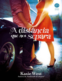 Kasie West [Kasie West] — A distância que nos separa(Oficial)