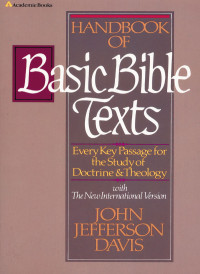 John Jefferson Davis [Davis, John Jefferson] — Handbook of Basic Bible Texts: Every Key Passage for the Study of Doctrine and Theology