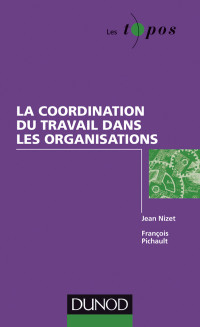 Jean Nizet & François Pichault [Nizet, Jean & Pichault, François] — Coordination du travail et théorie des organisations