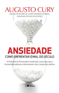 Augusto Cury — Ansiedade - Como Enfrentar o Mal do Século