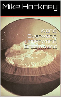 Mike Hockney — World.Overworld.Underworld.Dreamworld