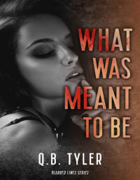 Q.B. Tyler — What Was Meant To Be