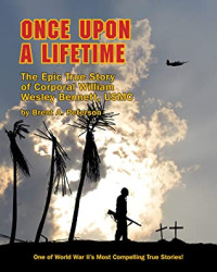 Brent A. Peterson [Peterson, Brent A.] — Once Upon a Lifetime: The Epic Story of Corporal William Wesley Bennett, USMC