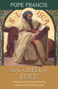 Pope Francis; — The Gospel of Luke: A Spiritual and Pastoral Reading
