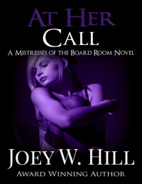Joey W. Hill — At Her Call: A Mistresses of the Board Room Novel