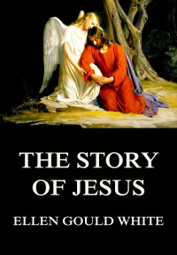 Ellen Gould White — The Story Of Jesus