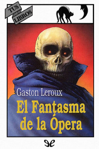 Gaston Leroux — El fantasma de la Ópera (ilustrado)