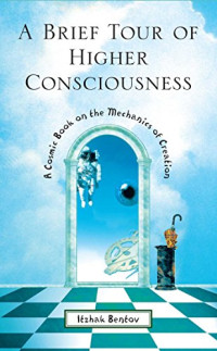 Itzhak Bentov — Brief Tour of Higher Consciousness